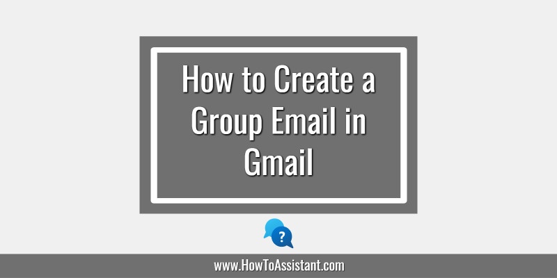 How to Create a Group Email in Gmail.howtoassistant
