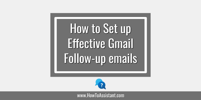 How to Set up Effective Gmail Follow-up emails.howtoassistant