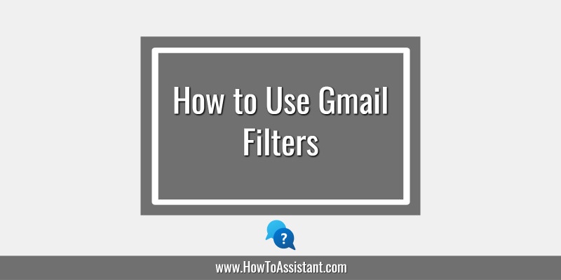 How to Use Gmail Filters.howtoassistant