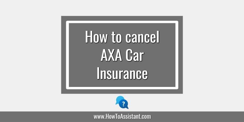 How to cancel AXA Car Insurance.howtoassistant