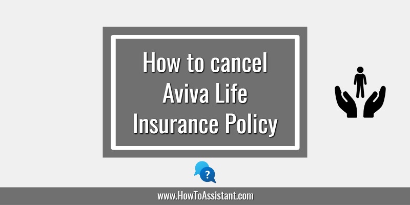 How to cancel Aviva Life Insurance Policy.howtoassistant