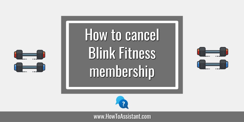 How to cancel Blink Fitness membership.howtoassistant