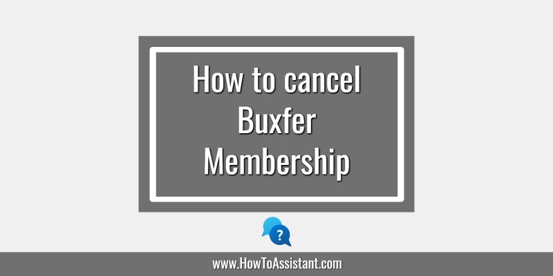 How to cancel Buxfer Membership.howtoassistant