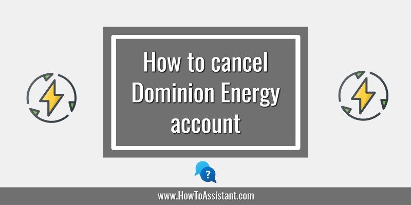 How to cancel Dominion Energy account.howtoassistant