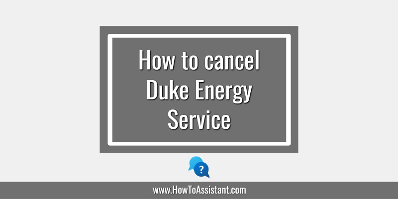 How to cancel Duke Energy Service.howtoassistant