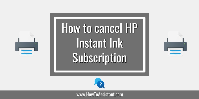 How to cancel HP Instant Ink Subscription.howtoassistant