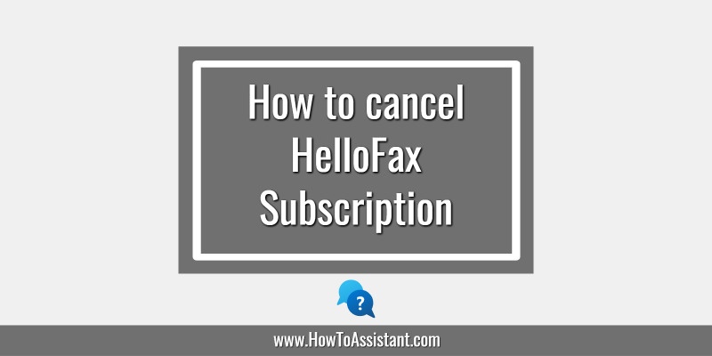 How to cancel HelloFax Subscription.howtoassistant