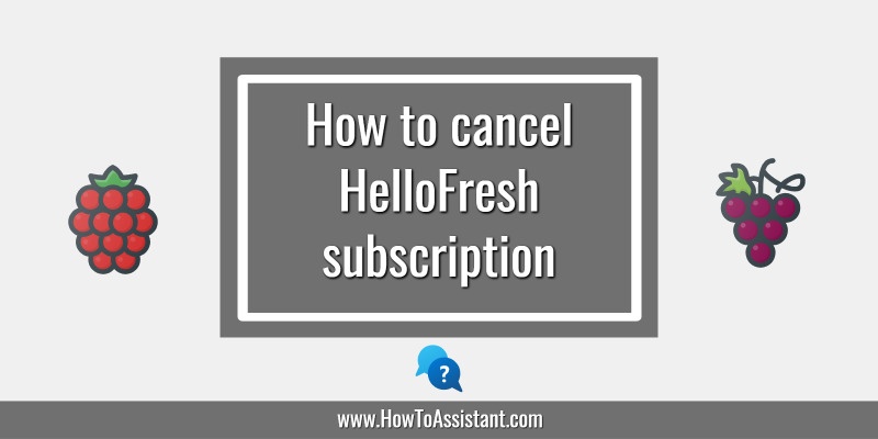 How to cancel HelloFresh subscription.howtoassistant