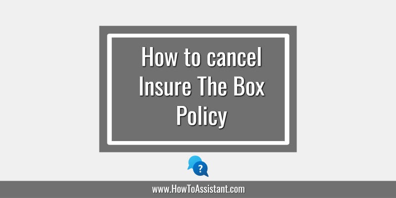 How to cancel Insure The Box Policy.howtoassistant