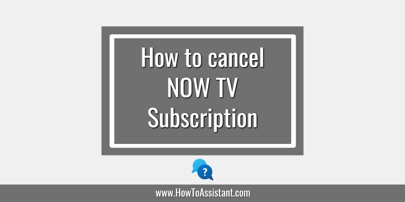 How to cancel NOW TV Subscription Service.howtoassistant