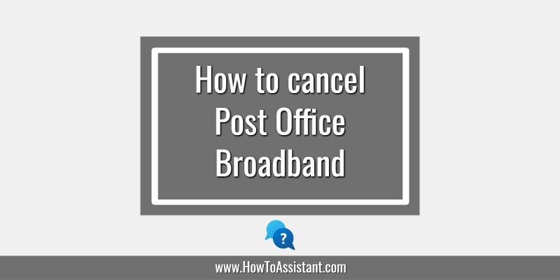 How to cancel Post Office Broadband Subscription Service.howtoassistant