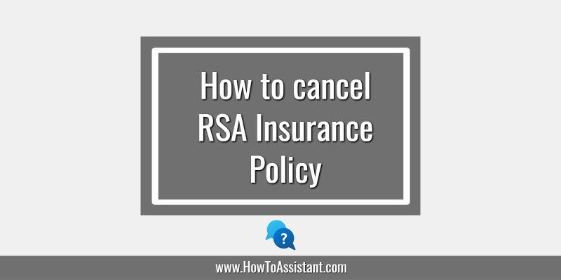 How to cancel RSA Insurance Policy.howtoassistant