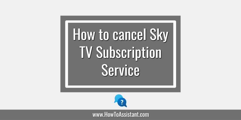 How to cancel Sky TV Subscription Service.howtoassistant