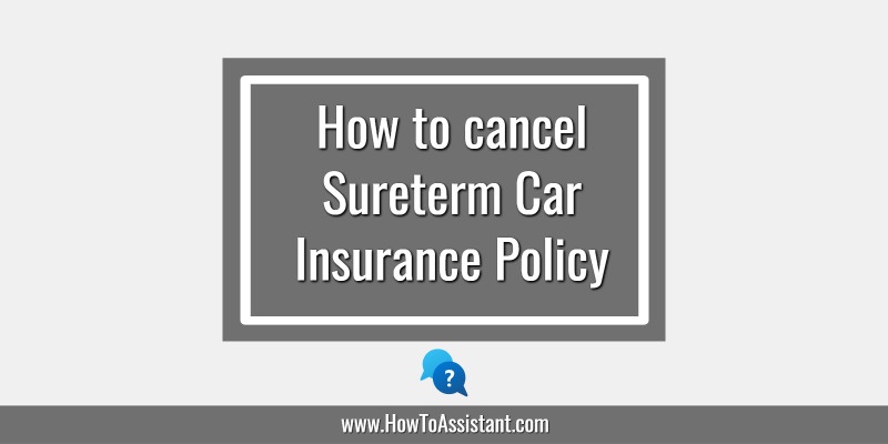 How to cancel Sureterm Car Insurance Policy.howtoassistant