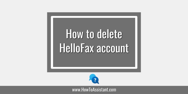 How to delete HelloFax account.howtoassistant