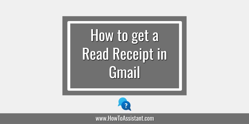 How to get a Read Receipt in Gmail.howtoassistant