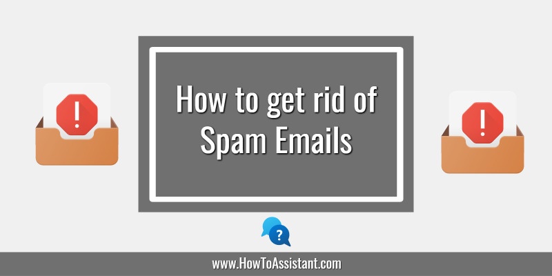 How to get rid of Spam Emails.howtoassistant