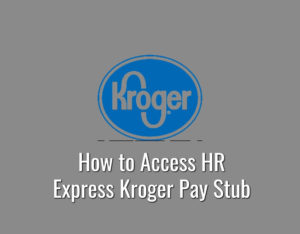 How to Access HR Express Kroger Pay Stub