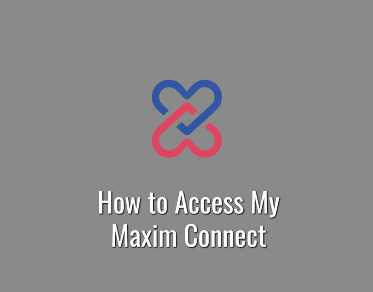 How to Access My Maxim Connect – Mymaximconnect.com Log-In
